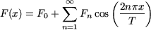              oo  sum       (2npx-)
F (x) = F0 +   Fncos   T
           n=1