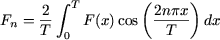       2 integral  T       (2npx )
Fn = T-    F(x)cos  -T--- dx
        0